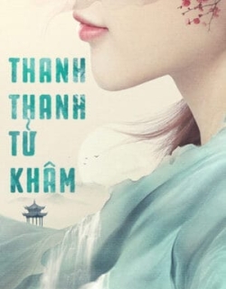 Thanh Thanh Tử Khâm Vietsub + Thuyết minh - HD