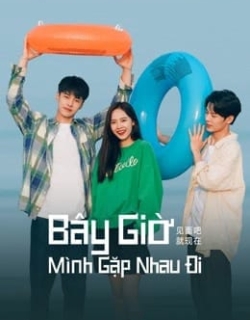 Bây Giờ Mình Gặp Nhau Đi Vietsub - HD