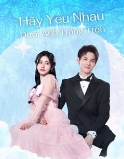 Hãy Yêu Nhau Dưới Ánh Trăng Tròn Vietsub - HD