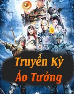 Truyền Kỳ Ảo Tưởng Thuyết Minh - HD