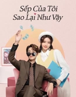 Sếp Của Tôi Sao Lại Như Vậy Vietsub - FHD