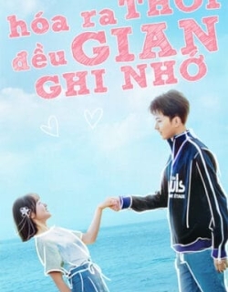 Hóa Ra Thời Gian Đều Ghi Nhớ Vietsub + Thuyết minh - HD