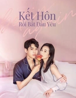 Kết Hôn Rồi Bắt Đầu Yêu Vietsub + Thuyết minh - HD