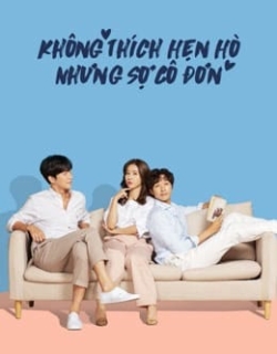 Không Thích Hẹn Hò Nhưng Sợ Cô Đơn Vietsub - HD